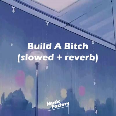 Build A Bitch (slowed + reverb) - Remix's cover