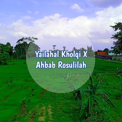 Yailahal Kholqi X Ahbab Rosulilah's cover