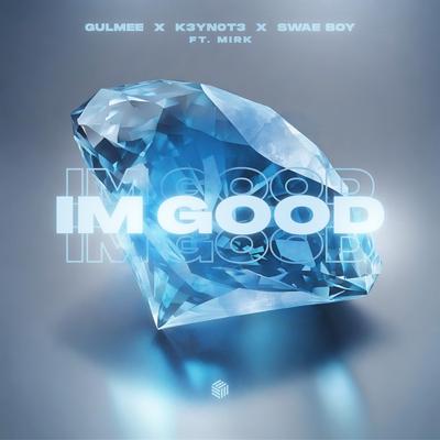 I'm Good By Gulmee, K3YN0T3, Swae Boy, Mirk's cover