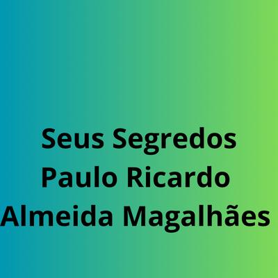Seus Segredos By PAULO RICARDO ALMEIDA MAGALHAES's cover