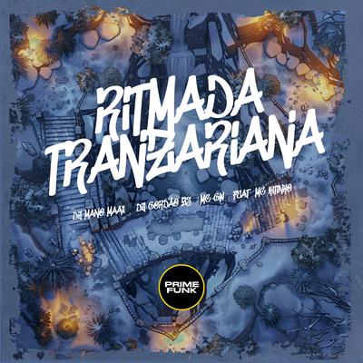 RITMADA TRANZARIANA By Dj mano maax, DJ Gordão Zs, Mc Gw, Mc Kitinho, Prime Funk's cover