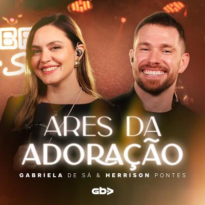 Ares da Adoração By GBA Stage, Ana Gabriela, Herrison Pontes's cover