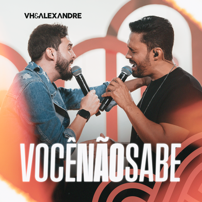 Você Não Sabe (Ao Vivo) By Vh & Alexandre's cover