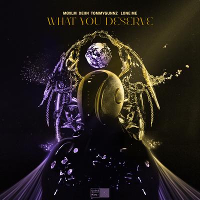 What You Deserve By MØXLM, DEIIN, Lone Me, Tommygunnz's cover