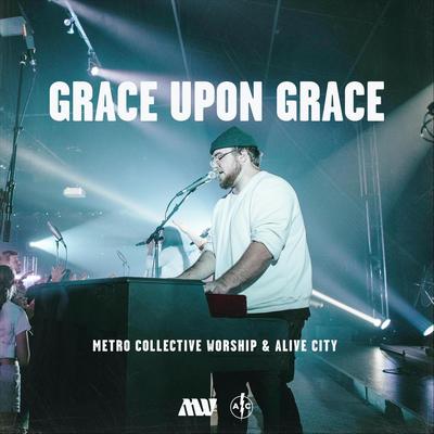 Grace Upon Grace (Live) By Alive City, Metro Collective Worship's cover