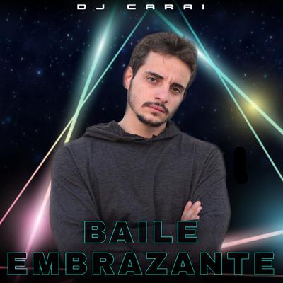 Baile Embrazante By DJ CARAI's cover