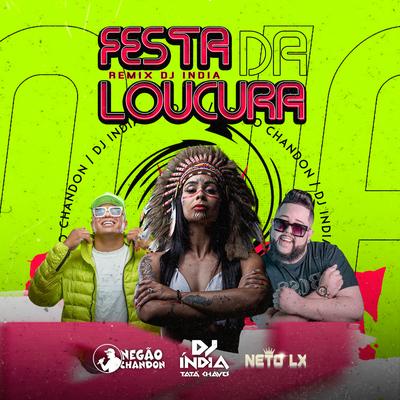 Festa da Loucura (Remix) By DJ ÍNDIA, Negão Chandon, Neto LX's cover