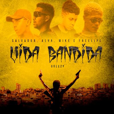 Vida Bandida By Alva, Aldeia Records, Greezy, Mikezin, Salvador, Freelipe's cover