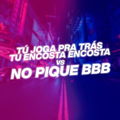 TU JOGA PRA TRAS TU ENCOSTA ENCOSTA vs NO PIQUE BBB (DJ DN O ASTRO Remix) By DJ Dn o Astro, Mc Mascara, Mc Rodrigo do CN's cover