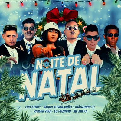 Noite de Natal By eoo kendy, Amarca Pancadão, Éo Pozinho, JOÃOZINHO GT, Ramon Zika, Mc Micka's cover