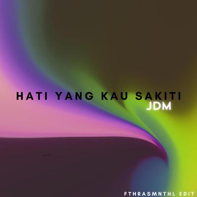 Hati Yang Kau Sakiti (JDM)'s cover