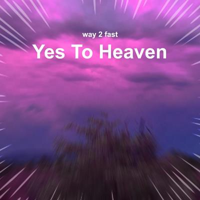 Yes To Heaven (Sped Up) By Way 2 Fast's cover