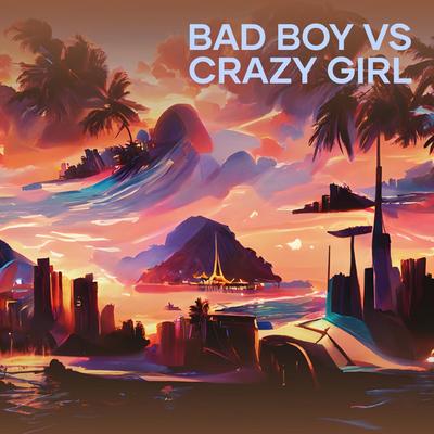 Bad Boy Vs Crazy Girl's cover