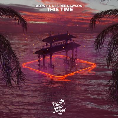 This Time (feat. Desiree Dawson) By Alon, Desiree Dawson's cover
