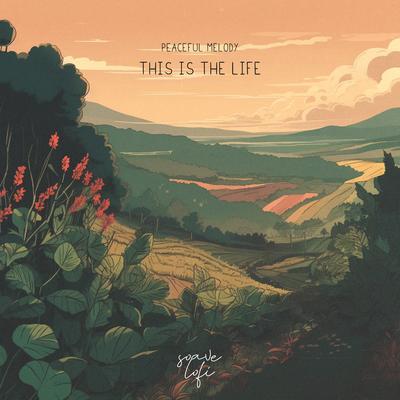 This Is the Life By Peaceful Melody, Soave lofi's cover