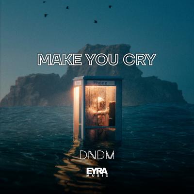 Make You Cry By DNDM's cover