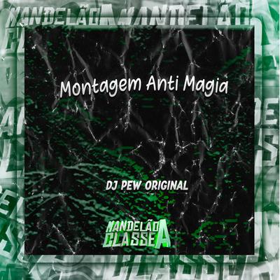 Montagem Anti Magia By DJ Pew Original's cover