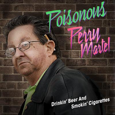 Drinking Beer and Smoking Cigarettes (feat. Poisonous Perry Martel)'s cover