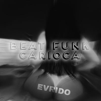 BEAT FUNK CARIOCA By Evrido's cover