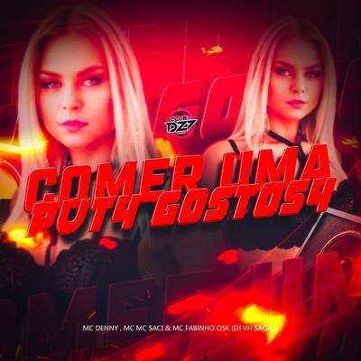 COMER UMA PUTA GOSTOSA By MC Denny, DJ VH SAGAZ, MC Fabinho Osk, MC Saci's cover