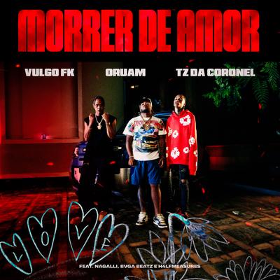 Morrer De Amor By Vulgo FK, Oruam, Tz da Coronel, Nagalli, Bvga Beatz, H4lfmeasures's cover