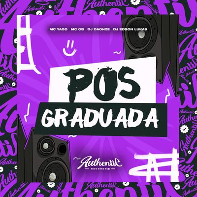 Pós Graduada By DJ Edson Lukas, Mc Yago, MC GB, DJ DAONZE's cover