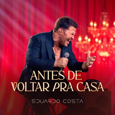 Antes de Voltar pra Casa By Eduardo Costa's cover