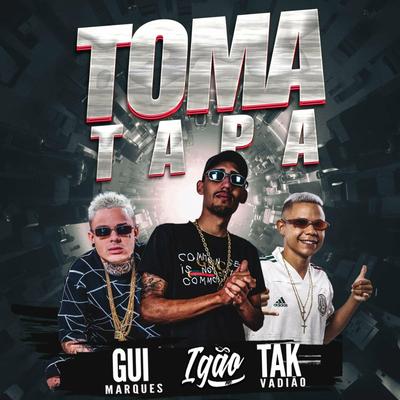 Toma Tapa By Dj Gui Marques, DJ TAK VADIÃO, MC Igão's cover