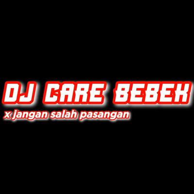 DJ Care Bebek X Jangan Salah Pasangan's cover