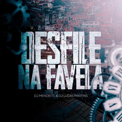 Desfile na Favela - Versão BH By DJ MENOR ITL, Dj Lucas Martins's cover