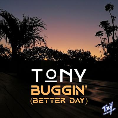 Buggin' (Better Day) By Tony ZA's cover