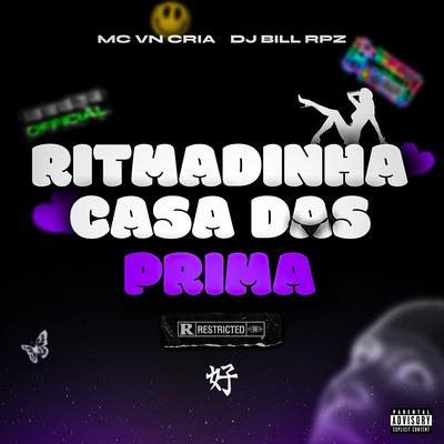Ritmadinha Casa das Prima By MC VN Cria, DJ BILL RPZ's cover