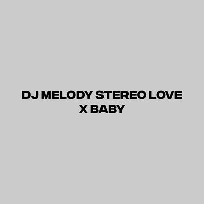 DJ MELODY STEREO LOVE X BABY's cover