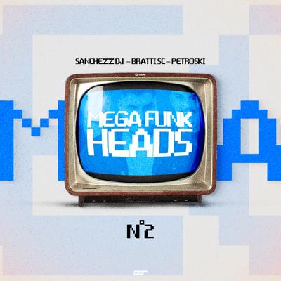 Mega Funk Heads By Sanchezz DJ, DJ Bratti SC, DJ Petroski's cover