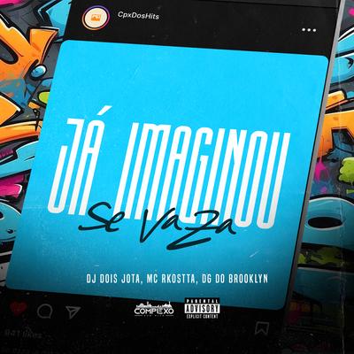 Ja Imaginou Se Vaza By DJ DOIS JOTA, Mc Rkosta, DG DO BROOKLYN, Complexo dos Hits's cover