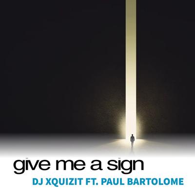 Give Me a Sign (Extended Mix) By DJ Xquizit, Paul Bartolome's cover