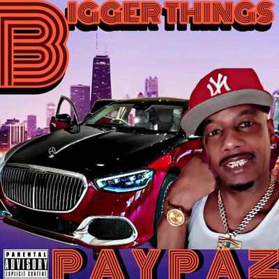 Bigger Things By PayPaz's cover