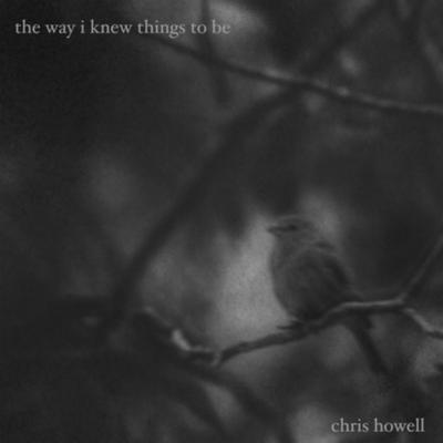 The Way I Knew Things to Be By Chris Howell's cover