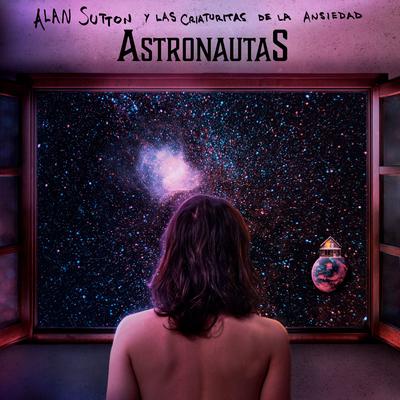 Astronautas By Alan Sutton y las criaturitas de la ansiedad's cover