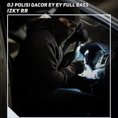 Dj Polisi Gacor Ey Ey Full Bass's cover