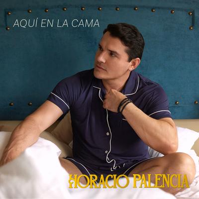 Aquí en la Cama By Horacio Palencia's cover