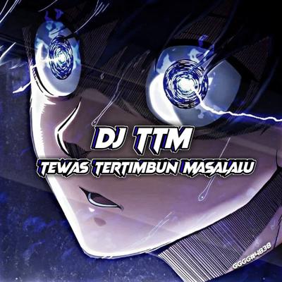 DJ TTM TEWAS TERTIMBUN MASALALU's cover