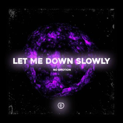 Let Me Down Slowly (Techno Version) By No Emotion's cover