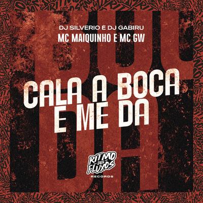 Cala a Boca e Me Dá By Mc Maiquinho, Mc Gw, DJ Silvério, DJ GABIRU's cover