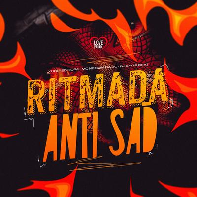 Ritmada Anti Sad By Yuri Redicopa, Love Funk, MC Neguin da 20, dj game beat's cover