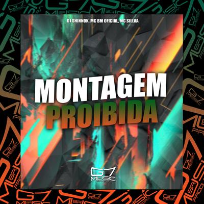 Montagem Proibida By DJ SHINNOK, MC BM OFICIAL, MC SILLVA's cover