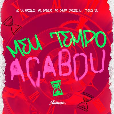 Meu Tempo Acabou By Mc Baiano, DJ Cyber Original, MC LCKaiique, THEUZ ZL's cover