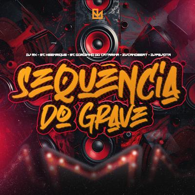 Sequência do Grave By DJ RX, Mc Heenrique, Mc Gordinho do Catarina, DJPEJOTA, ZukaNoBeat's cover