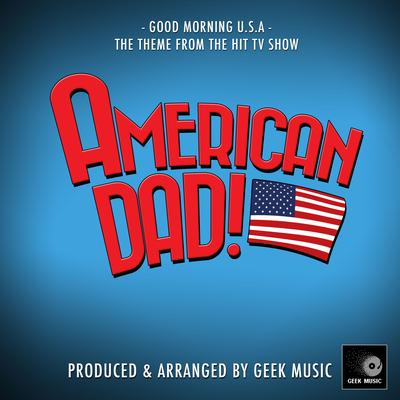 Good Morning U.S.A. (From "American Dad") By Geek Music's cover