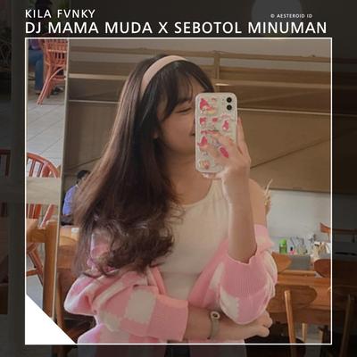 DJ MAMA MUDA X SEBOTOL MINUMAN's cover